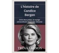 L'histoire de Candice Bergen: Entre deux prises : le voyage extraordinaire d'une star réticente