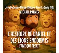 L'histoire de Daniel et des Lions Endormis: L'Ami Qui Priait: 3