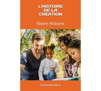 L'HISTOIRE DE LA CREATION: Notre Histoire