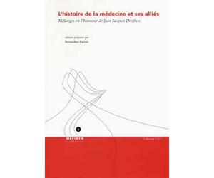L'histoire de la médecine et ses allies. Mélanges en l'honneur de Jean Jacques Dreifuss