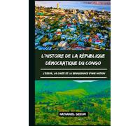 L'HISTOIRE DE LA RÉPUBLIQUE DÉMOCRATIQUE DU CONGO: L'essor, la chute et la renaissance d'une nation (French Edition)