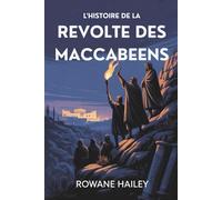 L'histoire De La Révolte Des Maccabéens: La Naissance De Hanoukka Et La Révolution Qui A Façonné L'histoire Juive