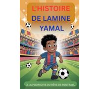 L'HISTOIRE DE LAMINE YAMAL: À LA POURSUITE DU RÊVE DE FOOTBALL