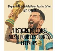 L'histoire de Lionel Messi Pour les Jeunes Lecteurs: 4