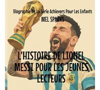 L'histoire de Lionel Messi Pour les Jeunes Lecteurs: 4