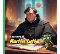 L'Histoire de Martin Luther: Racontée par Nito, la tortue curieuse