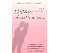 L'histoire de notre amour: Carnet de couple à remplir - Souvenirs, projets et défis pour rapprocher votre couple
