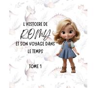 L'histoire de Romy et son voyage dans le temps: Tome 1