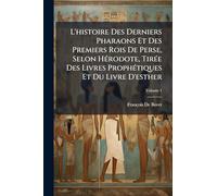 L'histoire Des Derniers Pharaons Et Des Premiers Rois De Perse, Selon HÃ(c)rodote, TirÃ(c)e Des Livres ProphÃ(c)tiques Et Du Livre D'esther