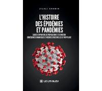 L'histoire des épidémies et pandémies - Causes d'apparition, de propagation et d'extinction: Conséquences dramatiques et mesures structurelles de prophylaxie