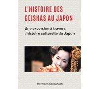 L'histoire des Geishas au Japon: Une excursion à travers l'histoire culturelle du Japon