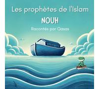 L'histoire des prophètes : Nouh: (Livre Islam pour enfant)