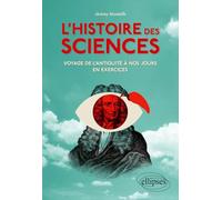 L'Histoire des sciences: Voyage de l'Antiquité à nos jours en exercices