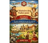 L'histoire des Tudor pour les enfants: Un guide amusant sur les rois, les reines, les châteaux et la vie dans la vieille Angleterre