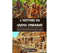 L'HISTOIRE DU GRAND ZIMBABWE: L'essor d'un ancien empire africain bâti sur la pierre et le commerce (French Edition)