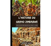 L'HISTOIRE DU GRAND ZIMBABWE: L'essor d'un ancien empire africain bâti sur la pierre et le commerce (French Edition)