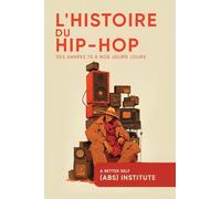 L'Histoire Du Hip-Hop: Des Années 70 à Nos Jours (French Edition)