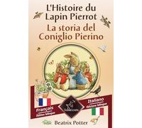 L'Histoire du Lapin Pierrot - La storia del Coniglio Pierino: Bilingue avec le texte en regard - Bilingue con testo a fronte: Français - Italien / Francese - Italiano