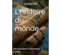 L'Histoire du monde: Des premières civilisations à 1945