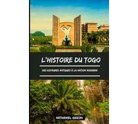 L'HISTOIRE DU TOGO: Des royaumes antiques à la nation moderne (French Edition)