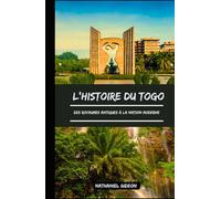 L'HISTOIRE DU TOGO: Des royaumes antiques à la nation moderne (French Edition)
