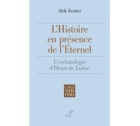 L'histoire en présence de l'éternel: L'eschatologie d'Henri de Lubac
