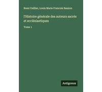 l'Histoire générale des auteurs sacrés et ecclésiastiques: Tome 1