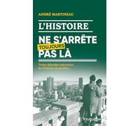 L'histoire ne s'arrête toujours pas là: Treize épisodes méconnus del'histoire du Québec