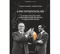 L'ho inventata io!: La musica italiana vista attraverso oltre 100 dischi a 45 giri di Pippo Baudo