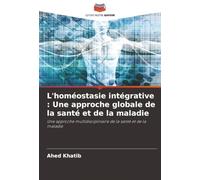 L'homéostasie intégrative : Une approche globale de la santé et de la maladie: Une approche multidisciplinaire de la santé et de la maladie