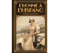 L'Homme à l'Hispano : Édition Enrichie: Édition spéciale avec essais sur la mécanique H6B, l'architecture d'Arcachon et illustrations exclusives