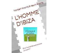L'HOMME D'IBIZA: Et si l'humanité avait encore un avenir?