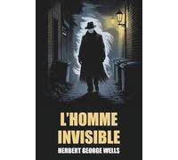 L'Homme invisible par H.G. Wells - Édition Originale et Intégrale avec biographie de l'auteur