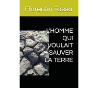 L'HOMME QUI VOULAIT SAUVER LA TERRE