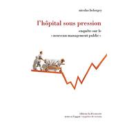 L'hôpital sous pression: Enquête sur le nouveau management public