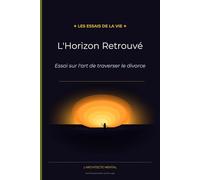 L'Horizon Retrouvé: Essai sur l'art de traverser le divorce