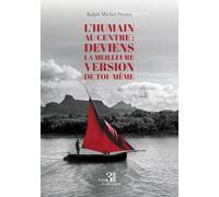 L'Humain au Centre: Deviens la Meilleure Version de Toi-Même