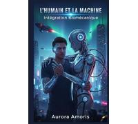 L'humain et la Machine: Intégration Biomécanique
