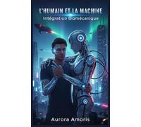 L'humain et la Machine: Intégration Biomécanique: 3