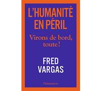 L'humanité en péril - virons de bord, toute - Fred Vargas