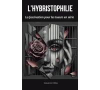 L'HYBRISTOPHILIE : La fascination pour les tueurs en série: "Pourquoi elles aiment les tueurs? lettres d'amour aux assassins, attraction fatale pour ... Ramirez, Charles Manson, Jeffrey Dahmer"