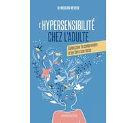 L'hypersensibilité chez l'adulte: Guide pour comprendre son hypersensibilité et en faire une force