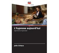 L'hypnose aujourd'hui: Apprendre à hypnotiser