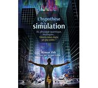 L'hypothèse de la simulation: IA, physique quantique, mystiques... vivons-nous dans un jeu vidéo ?