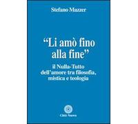 «Li amò fino alla fine». Il nulla-tutto dell'amore tra filosofia, mistica e teologia