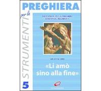 Li amò sino alla fine. Dieci schemi per la preghiera davanti all'eucaristia