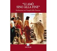 Li amò sino alla fine. Meditazioni sui vangeli della passione