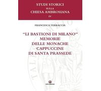 «Li bastioni di Milano». Memorie delle monache cappuccine di santa Prassede