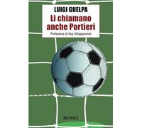 Li chiamano anche portieri - Guelpa Luigi