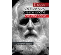 Lì dove c'è il pericolo cresce anche ciò che salva